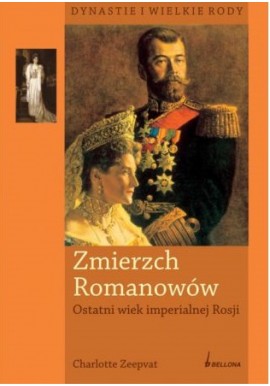 Zmierzch Romanowów Ostatni wiek imperialnej Rosji Charlotte Zeepvat
