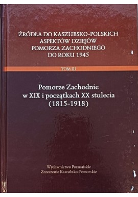 Pomorze Zachodnie w XIX wieku i początkach XX stulecia (1815-1918)Bogdan Wachowiak (red.)