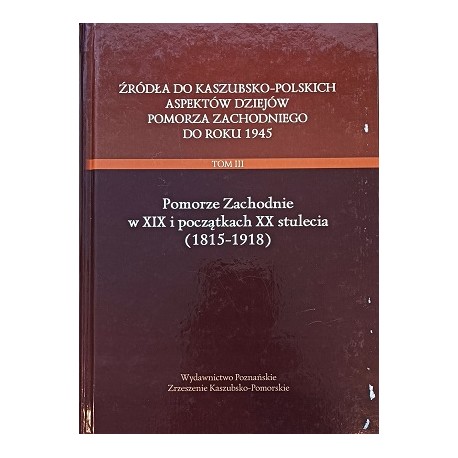 Pomorze Zachodnie w XIX wieku i początkach XX stulecia (1815-1918)Bogdan Wachowiak (red.)