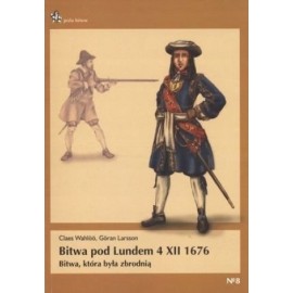 Bitwa pod Lundem 4 XII 1676 Claes Wahloo, Goran Larsson Seria Pola Bitew No 8