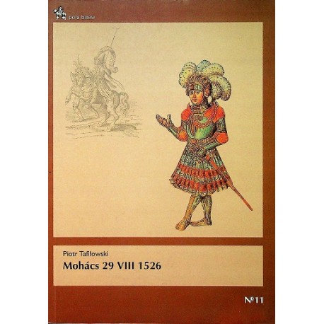 Mohacs 29 VIII 1526 Piotr Tafiłowski Seria Pola Bitew No 11