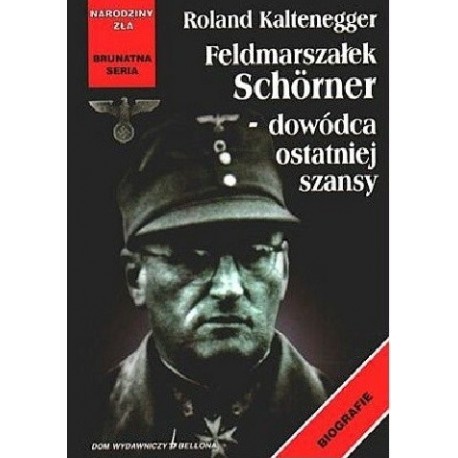 Feldmarszałek Schorner- dowódca ostatniej szansy Roland Kaltenegger