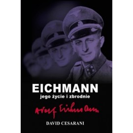 Eichmann jego życie i zbrodnie David Cesarani