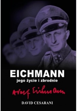 Eichmann jego życie i zbrodnie David Cesarani