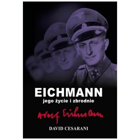 Eichmann jego życie i zbrodnie David Cesarani