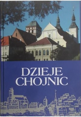 Dzieje Chojnic Kazimierz Ostrowski (red.)