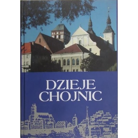 Dzieje Chojnic Kazimierz Ostrowski (red.)