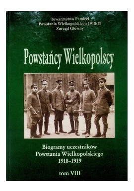 Powstańcy Wielkopolscy Biogramy Uczestników Powstania Wielkopolskiego 1918-1919 Tom VIII Bogusław Polak (red.)