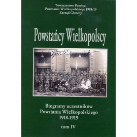 Powstańcy Wielkopolscy Biogramy Uczestników Powstania Wielkopolskiego 1918-1919 Tom IV Bogusław Polak (red.)