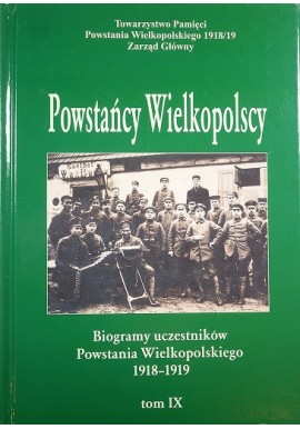 Powstańcy Wielkopolscy Biogramy Uczestników Powstania Wielkopolskiego 1918-1919 Tom IX Bogusław Polak (red.)