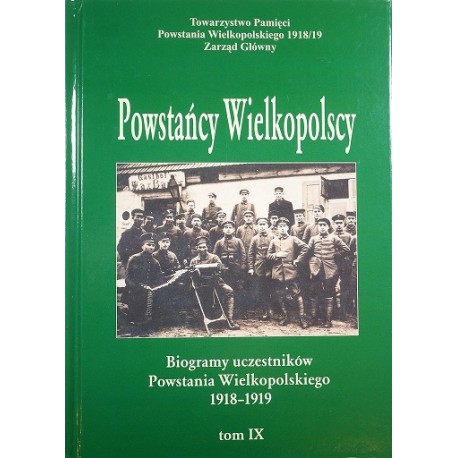 Powstańcy Wielkopolscy Biogramy Uczestników Powstania Wielkopolskiego 1918-1919 Tom IX Bogusław Polak (red.)