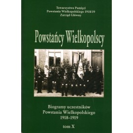 Powstańcy Wielkopolscy Biogramy Uczestników Powstania Wielkopolskiego 1918-1919 Tom X Bogusław Polak (red.)