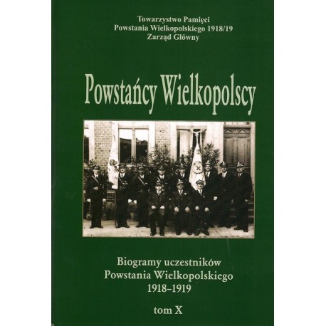 Powstańcy Wielkopolscy Biogramy Uczestników Powstania Wielkopolskiego 1918-1919 Tom X Bogusław Polak (red.)