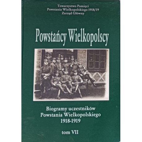 Powstańcy Wielkopolscy Biogramy Uczestników Powstania Wielkopolskiego 1918-1919 Tom VII Bogusław Polak (red.)