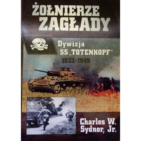 Żołnierze Zagłady Dywizja SS Totenkopf 1933-1945 Charles W. Sydnor