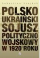 Polsko Ukraiński Sojusz Polityczno Wojskowy w 1920 roku Sebastian Szajdak