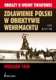 Zdławienie Polski w Obiektywie Wehrmachtu Wrzesień 1939 Ian Baxter