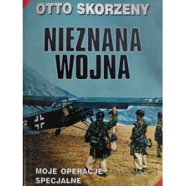 Nieznana Wojna Moje operacje specjalne Otto Skorzeny