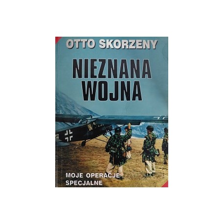 Nieznana Wojna Moje operacje specjalne Otto Skorzeny