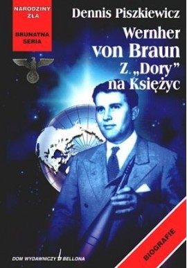 Seria Brunatna Narodziny Zła Wernher von Braun z Dory na Księżyc Dennis Piszkiewicz