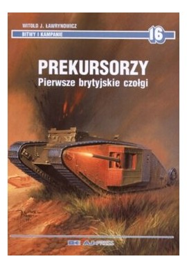 Prekursorzy Pierwsze brytyjskie czołgi Witold J. Ławrynowicz