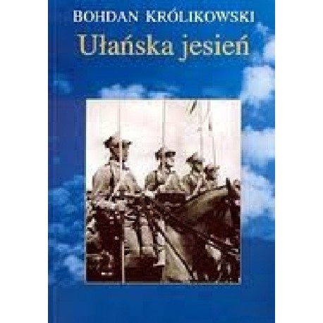 Ułańska jesień Bohdan Królikowski