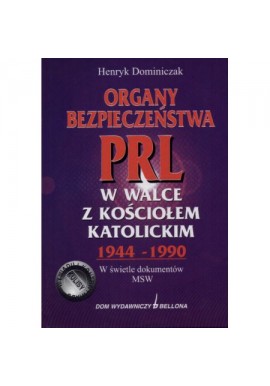 Organy bezpieczeństwa PRL w walce z kościołem 1944-1990 Henryk Dominiczak