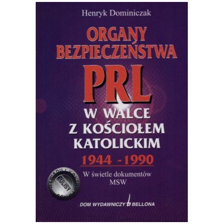 Organy bezpieczeństwa PRL w walce z kościołem 1944-1990 Henryk Dominiczak