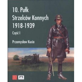 10. Pułk Strzelców konnych 1918-1939 część I Przemysław Kucia