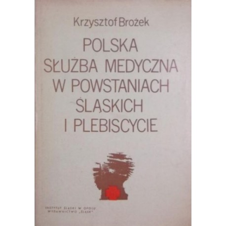 Polska Służba Medyczna w Powstaniach Śląskich i Plebiscycie Krzysztof Brożek