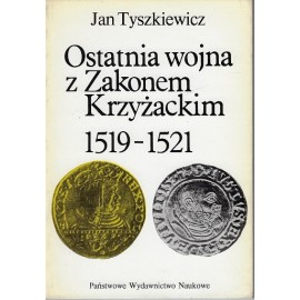Ostatnia wojna z Zakonem Krzyżackim 1519-1521 Jan Tyszkiewicz