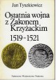 Ostatnia wojna z Zakonem Krzyżackim 1519-1521 Jan Tyszkiewicz
