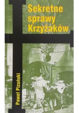 Sekretne sprawy Krzyżaków Paweł Pizuński