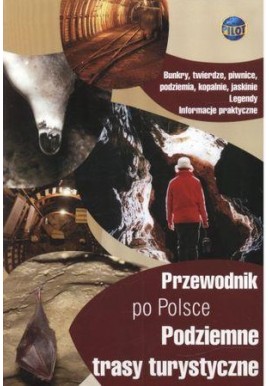 Przewodnik po Polsce Podziemne trasy turystyczne Jolanta Sieradzka-Kasprzak (red.)