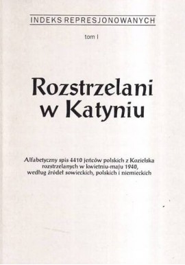 Indeks Represjonowanych Rozstrzelani w Katyniu tom I M. Skrzyńska-Pławińska (red.)