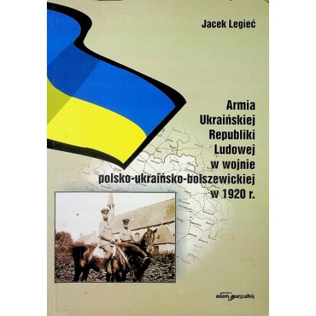 Armia Ukraińskiej Republiki Ludowej w wojnie polsko-ukraińsko-bolszewickiej w 1920 r. Jacek Legieć
