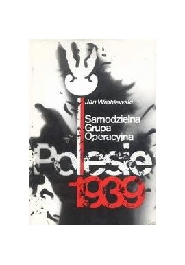 Samodzielna Grupa Operacyjna Polesie 1939 Jan Wróblewski