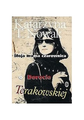 Moja mama czarownica o Dorocie Terakowskiej Katrazyna T.Nowak