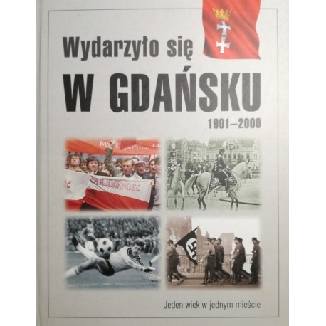 Wydarzyło się w Gdańsku 1901-2000 Grzegorz Fortuna Donald Tusk