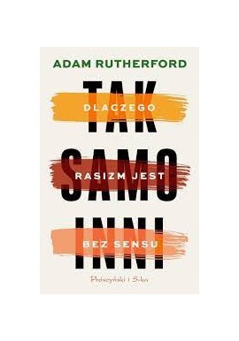 Dlaczego rasizm jest bez sensu Adam Rutherford