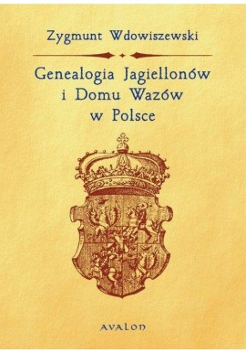 Genealogia Jagiellonów i Domu Wazów W Polsce Zygmunt Wdowiszewski