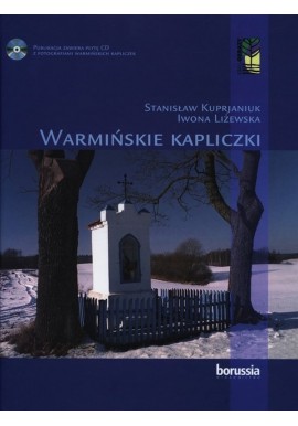 Warmińskie Kapliczki Stanisław Kuprjaniuk Iwona Liżewska