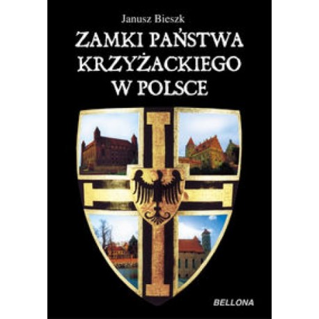 Zamki państwa krzyżackiego w Polsce Janusz Bieszk