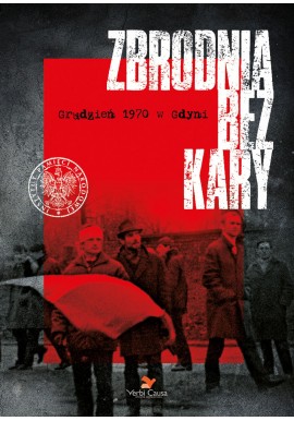 Zbrodnia bez kary Grudzień 1970 w Gdyni Piotr Brzeziński