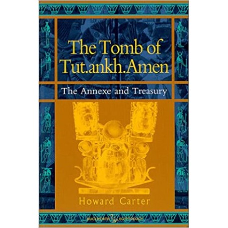 The Tomb of Tut.ankh.Amen, Vol. 3: The Annexe of Treasury Howard Carter