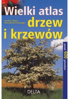 Wielki atlas drzew i krzewów Joachim Mayer Heinz-Werner Schwegler