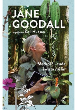 Mądrość i cuda świata roślin Jane Goodall, Gail Hudson