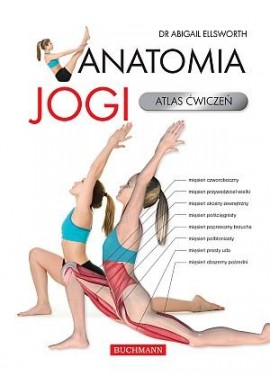 Anatomia jogi. Atlas ćwiczeń Dr Abigail Ellsworth