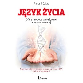 Język życia DNA a rewolucja w medycynie spersonalizowanej Francis S. Collins