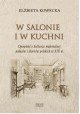 W salonie i w kuchni Opowiesć o kulturze materialnej pałaców i dworów polskich w XIX w. Elżbieta Kowecka